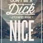 dont-be-a-dick-just-be-nice-its-that-easy-quote-1.jpg
